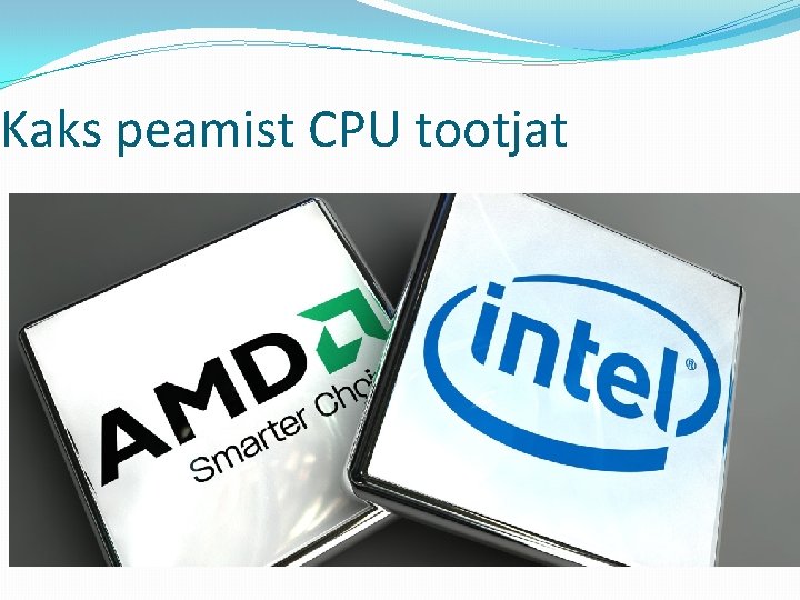 Kaks peamist CPU tootjat 