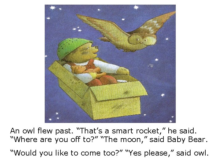 An owl flew past. “That’s a smart rocket, ” he said. “Where are you
