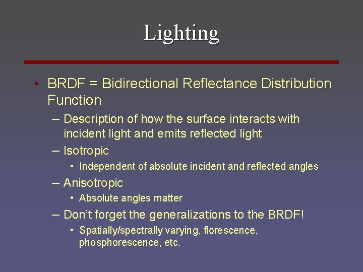Lighting • BRDF = Bidirectional Reflectance Distribution Function – Description of how the surface