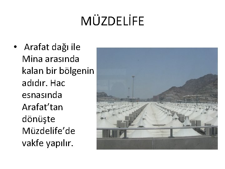 MÜZDELİFE • Arafat dağı ile Mina arasında kalan bir bölgenin adıdır. Hac esnasında Arafat’tan