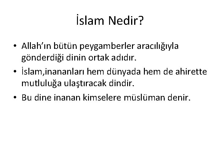 İslam Nedir? • Allah’ın bütün peygamberler aracılığıyla gönderdiği dinin ortak adıdır. • İslam, inananları