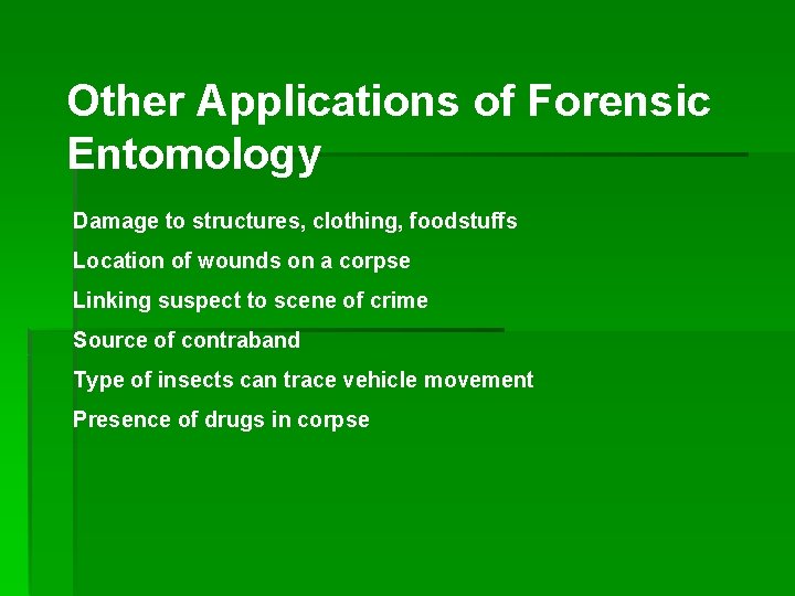 Other Applications of Forensic Entomology Damage to structures, clothing, foodstuffs Location of wounds on