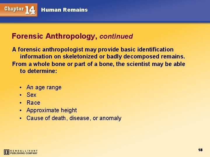 Human Remains Forensic Anthropology, continued A forensic anthropologist may provide basic identification information on