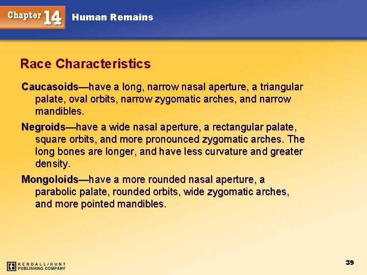 Human Remains Race Characteristics Caucasoids—have a long, narrow nasal aperture, a triangular palate, oval