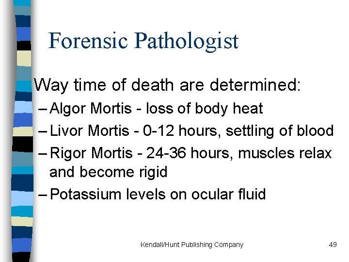 Forensic Pathologist n Way time of death are determined: – Algor Mortis - loss