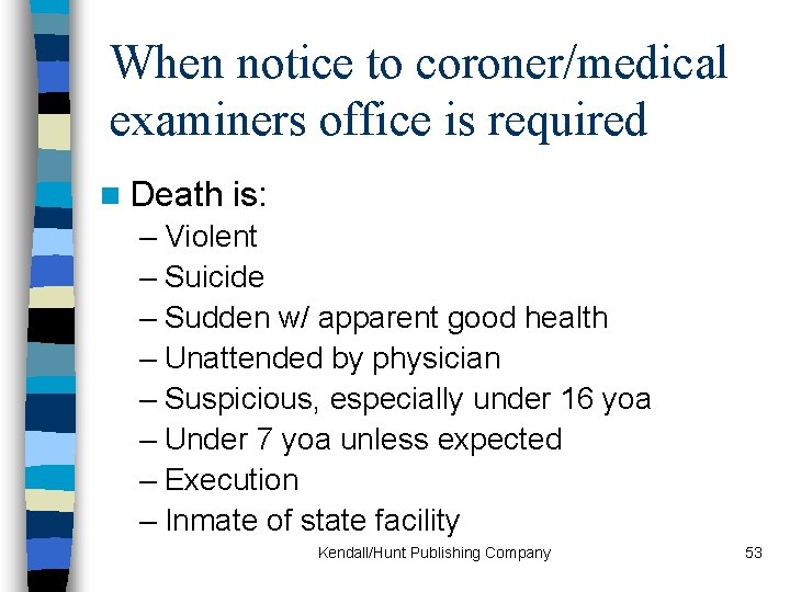 When notice to coroner/medical examiners office is required n Death is: – Violent –