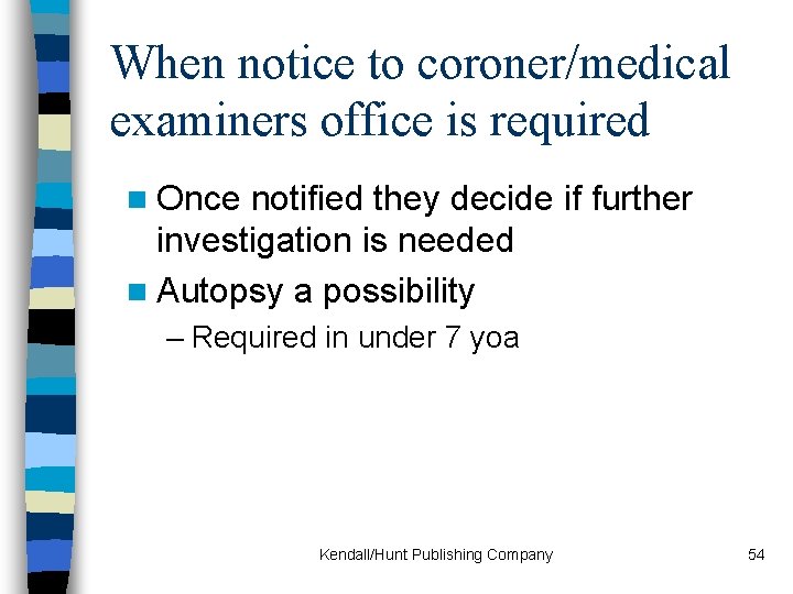 When notice to coroner/medical examiners office is required n Once notified they decide if
