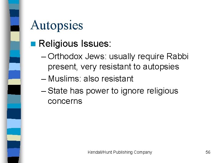 Autopsies n Religious Issues: – Orthodox Jews: usually require Rabbi present, very resistant to