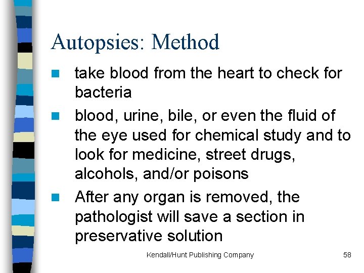 Autopsies: Method take blood from the heart to check for bacteria n blood, urine,