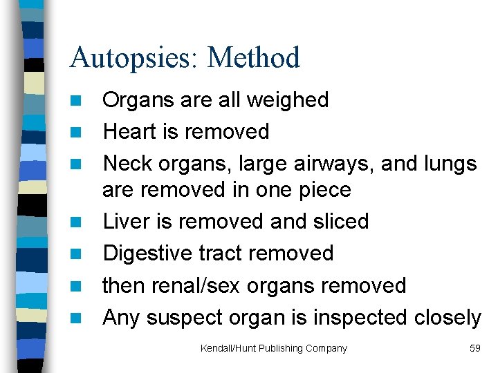 Autopsies: Method n n n n Organs are all weighed Heart is removed Neck