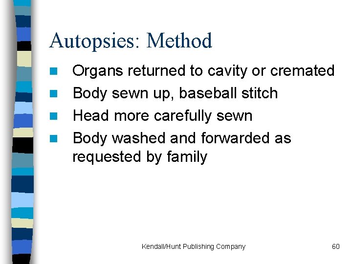 Autopsies: Method Organs returned to cavity or cremated n Body sewn up, baseball stitch
