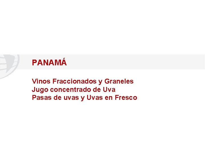 PANAMÁ Vinos Fraccionados y Graneles Jugo concentrado de Uva Pasas de uvas y Uvas