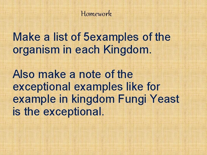 Homework Make a list of 5 examples of the organism in each Kingdom. Also Homework Make a list of 5 examples of the organism in each Kingdom. Also