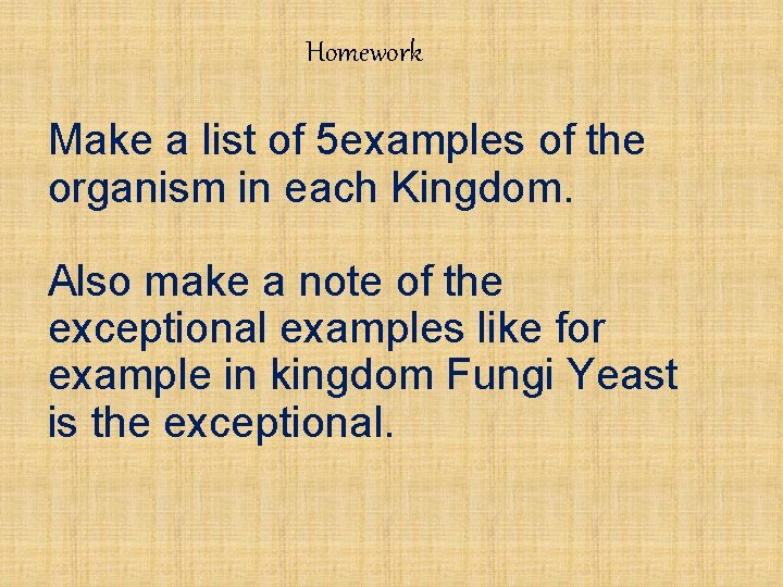 Homework Make a list of 5 examples of the organism in each Kingdom. Also