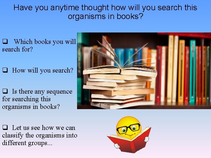 Have you anytime thought how will you search this organisms in books? q Which