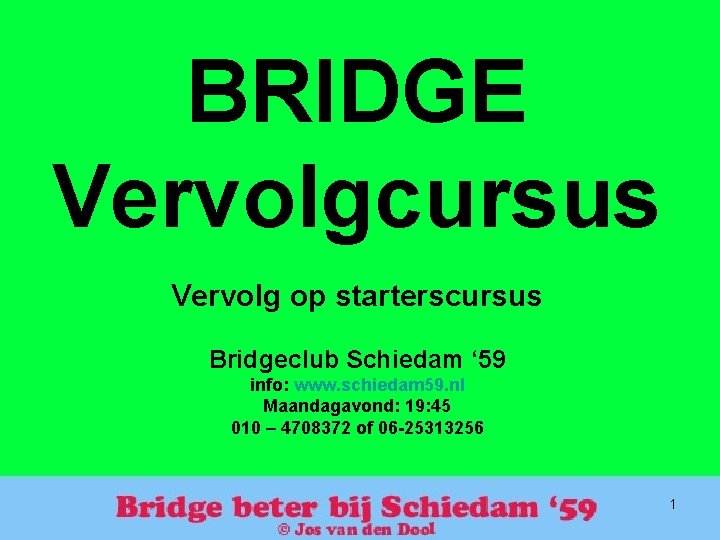 BRIDGE Vervolgcursus Vervolg op starterscursus Bridgeclub Schiedam ‘ 59 info: www. schiedam 59. nl