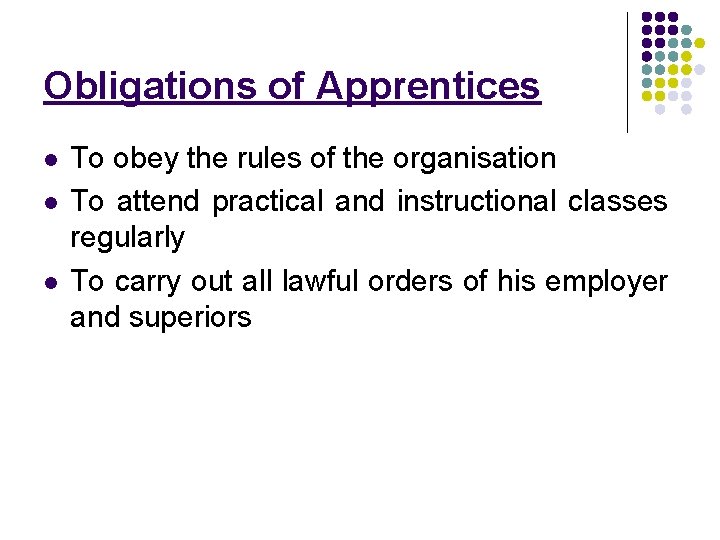 Obligations of Apprentices l l l To obey the rules of the organisation To Obligations of Apprentices l l l To obey the rules of the organisation To