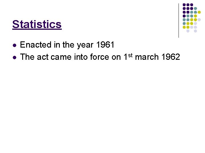 Statistics l l Enacted in the year 1961 The act came into force on Statistics l l Enacted in the year 1961 The act came into force on