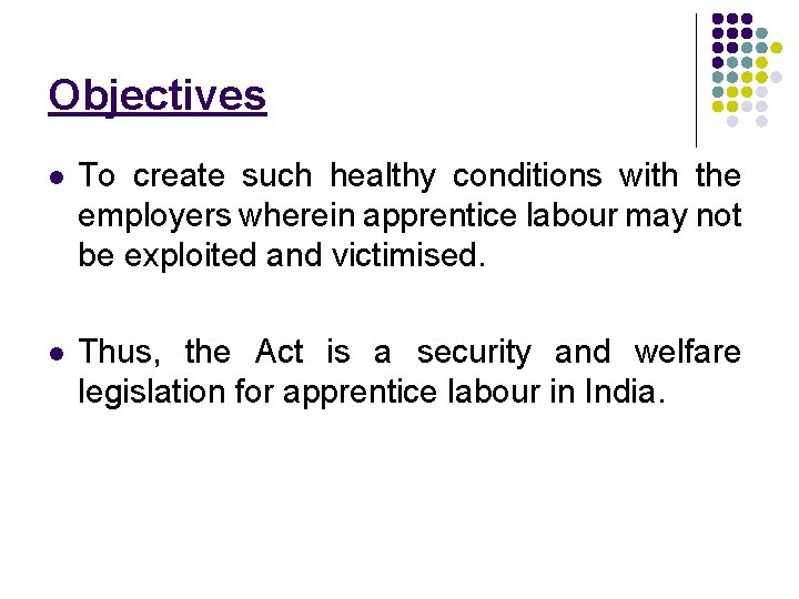 Objectives l To create such healthy conditions with the employers wherein apprentice labour may Objectives l To create such healthy conditions with the employers wherein apprentice labour may