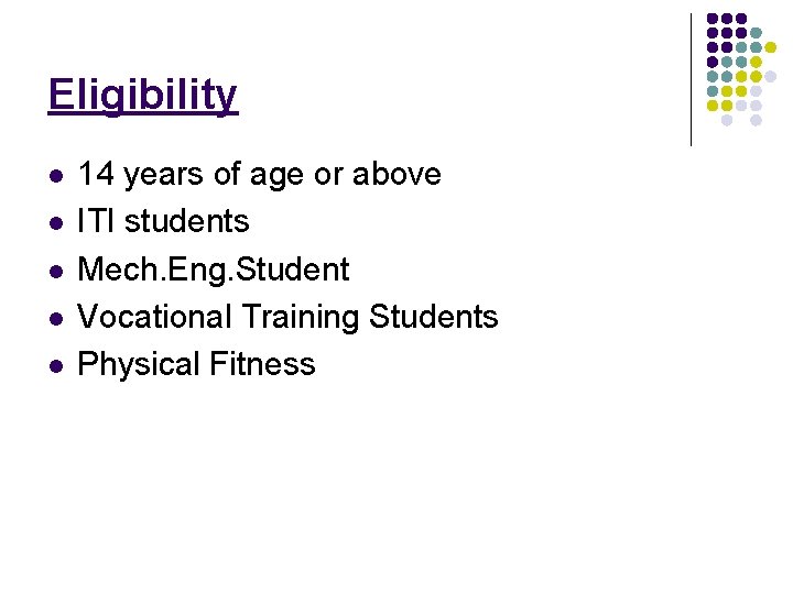 Eligibility l l l 14 years of age or above ITI students Mech. Eng. Eligibility l l l 14 years of age or above ITI students Mech. Eng.