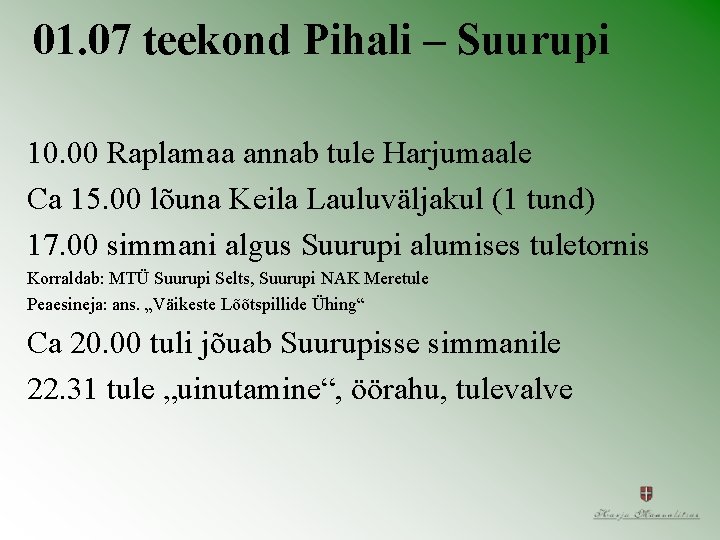01. 07 teekond Pihali – Suurupi 10. 00 Raplamaa annab tule Harjumaale Ca 15.