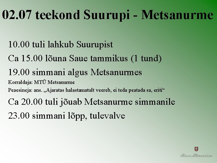 02. 07 teekond Suurupi - Metsanurme 10. 00 tuli lahkub Suurupist Ca 15. 00