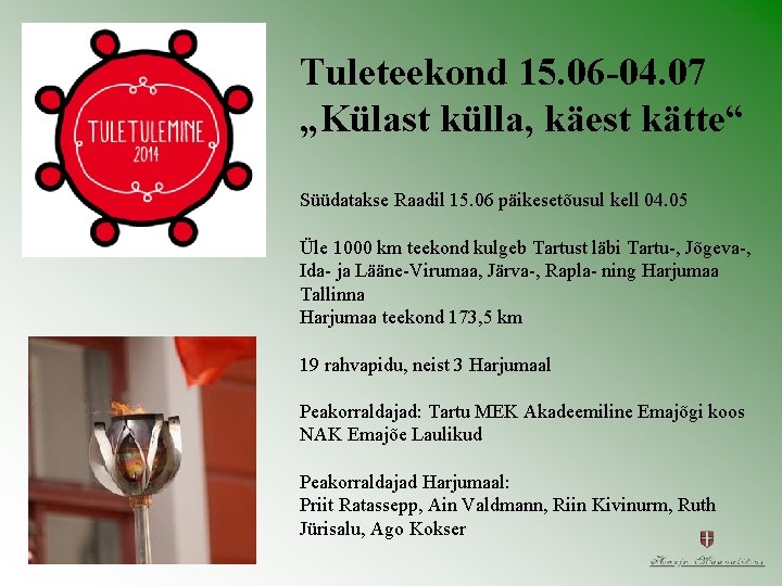 Tuleteekond 15. 06 -04. 07 „Külast külla, käest kätte“ Süüdatakse Raadil 15. 06 päikesetõusul