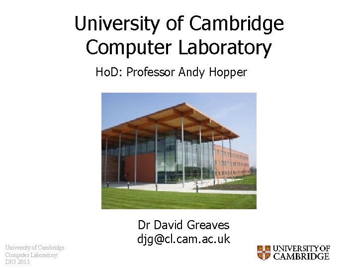 University of Cambridge Computer Laboratory Ho. D: Professor Andy Hopper University of Cambridge Computer