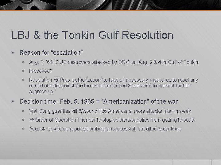 LBJ & the Tonkin Gulf Resolution § Reason for “escalation” § Aug. 7, ‘