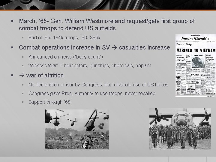 § March, ‘ 65 - Gen. William Westmoreland request/gets first group of combat troops