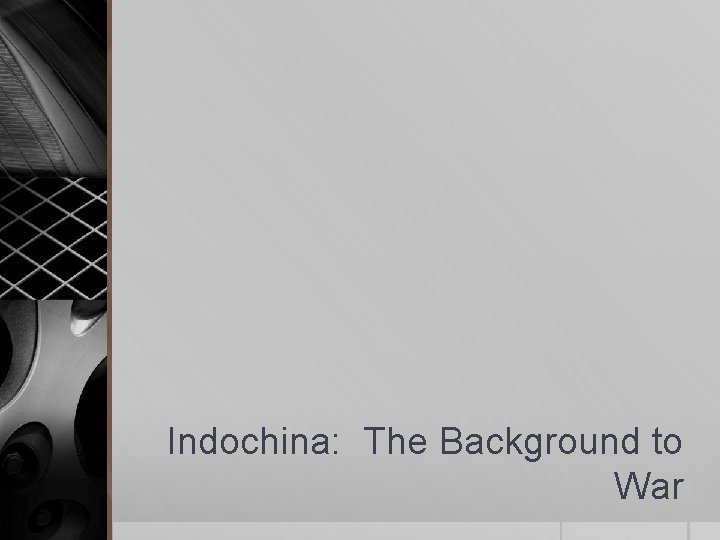 Indochina: The Background to War Indochina: The Background to War
