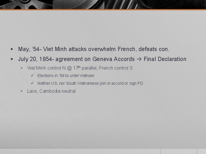 § May, ‘ 54 - Viet Minh attacks overwhelm French, defeats con. § July § May, ‘ 54 - Viet Minh attacks overwhelm French, defeats con. § July