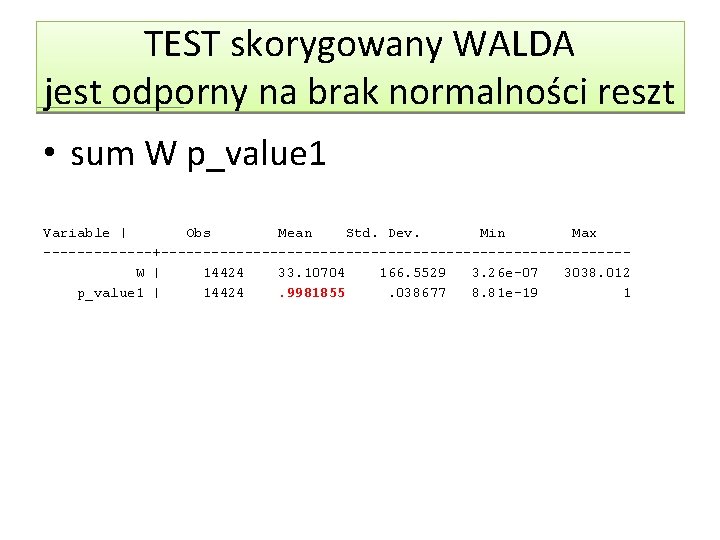 TEST skorygowany WALDA jest odporny na brak normalności reszt • sum W p_value 1 TEST skorygowany WALDA jest odporny na brak normalności reszt • sum W p_value 1