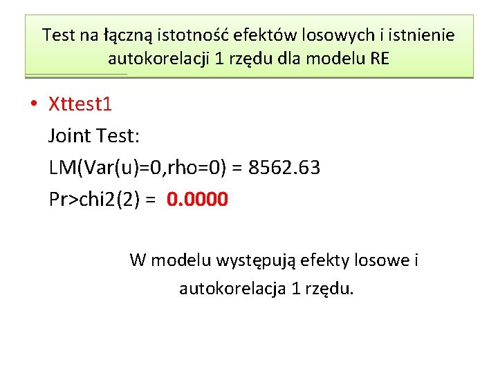Test na łączną istotność efektów losowych i istnienie autokorelacji 1 rzędu dla modelu RE Test na łączną istotność efektów losowych i istnienie autokorelacji 1 rzędu dla modelu RE