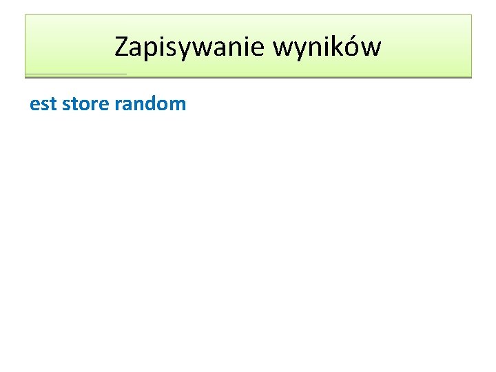 Zapisywanie wyników est store random Zapisywanie wyników est store random