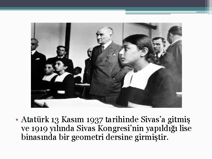 • Atatürk 13 Kasım 1937 tarihinde Sivas’a gitmiş ve 1919 yılında Sivas Kongresi’nin • Atatürk 13 Kasım 1937 tarihinde Sivas’a gitmiş ve 1919 yılında Sivas Kongresi’nin