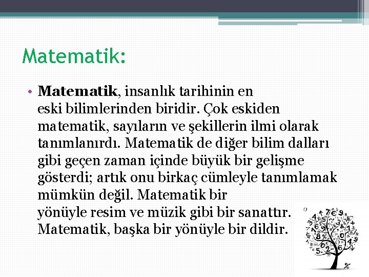 Matematik: • Matematik, insanlık tarihinin en eski bilimlerinden biridir. Çok eskiden matematik, sayıların ve