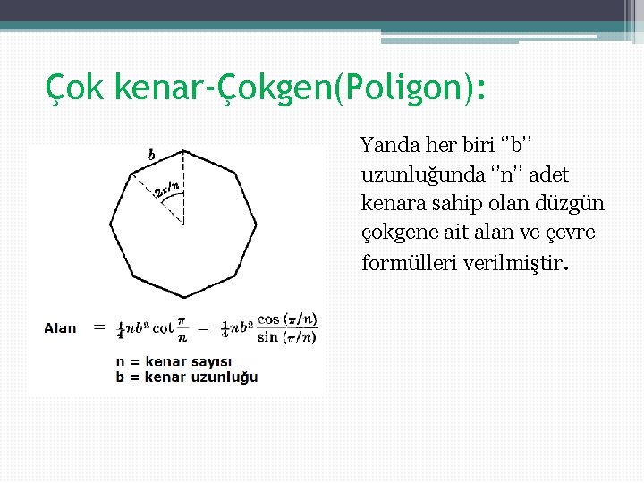 Çok kenar-Çokgen(Poligon): Yanda her biri ‘’b’’ uzunluğunda ‘’n’’ adet kenara sahip olan düzgün çokgene