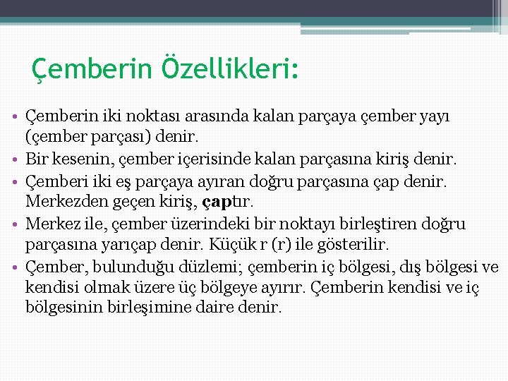 Çemberin Özellikleri: • Çemberin iki noktası arasında kalan parçaya çember yayı (çember parçası) denir. Çemberin Özellikleri: • Çemberin iki noktası arasında kalan parçaya çember yayı (çember parçası) denir.