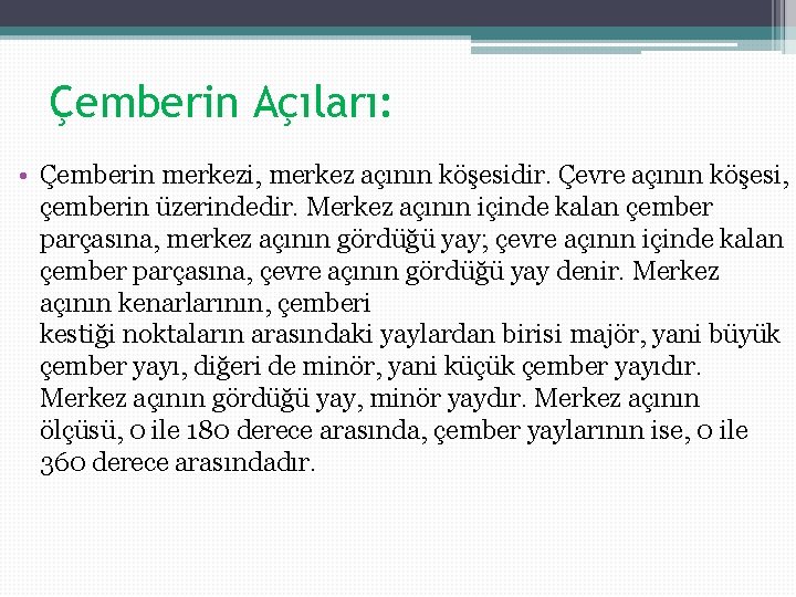 Çemberin Açıları: • Çemberin merkezi, merkez açının köşesidir. Çevre açının köşesi, çemberin üzerindedir. Merkez