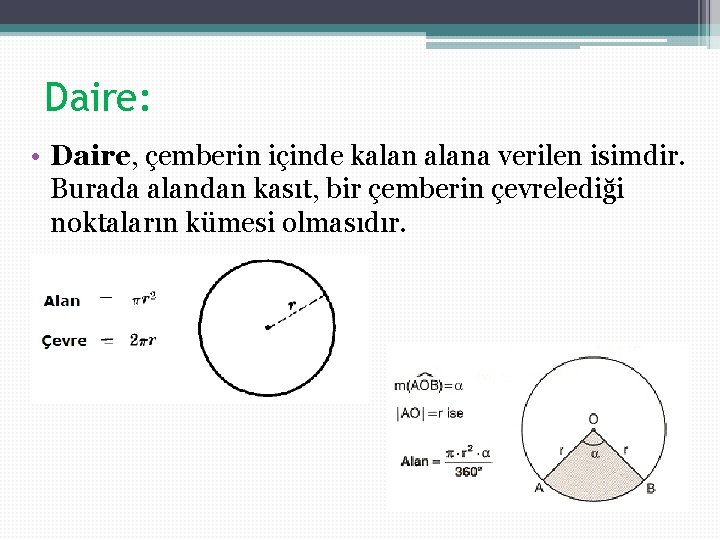 Daire: • Daire, çemberin içinde kalana verilen isimdir. Burada alandan kasıt, bir çemberin çevrelediği Daire: • Daire, çemberin içinde kalana verilen isimdir. Burada alandan kasıt, bir çemberin çevrelediği