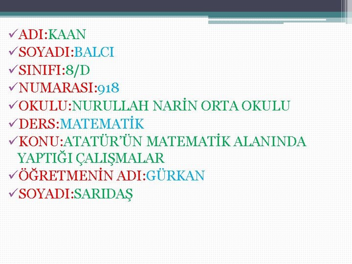 üADI: KAAN üSOYADI: BALCI üSINIFI: 8/D üNUMARASI: 918 üOKULU: NURULLAH NARİN ORTA OKULU üDERS: