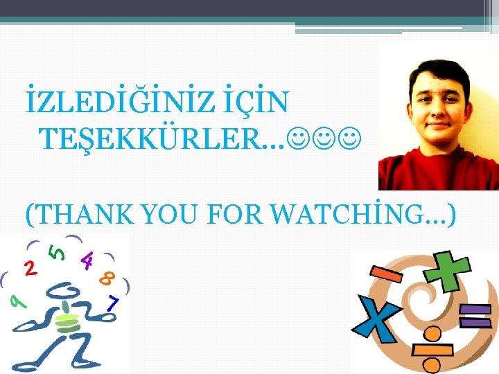 İZLEDİĞİNİZ İÇİN TEŞEKKÜRLER… (THANK YOU FOR WATCHİNG…) İZLEDİĞİNİZ İÇİN TEŞEKKÜRLER… (THANK YOU FOR WATCHİNG…)