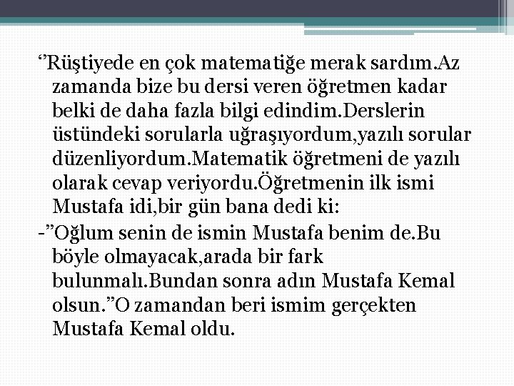 ‘’Rüştiyede en çok matematiğe merak sardım. Az zamanda bize bu dersi veren öğretmen kadar