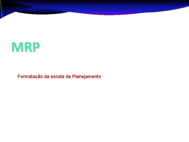 MRP Formatação da escala de Planejamento 