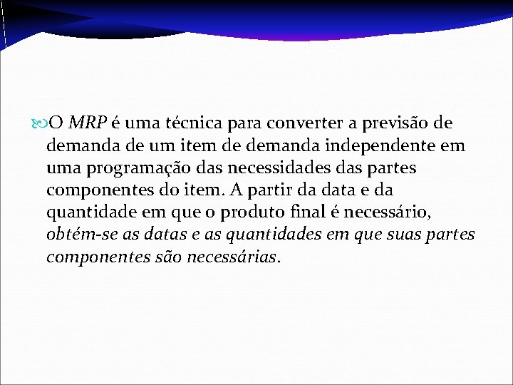  O MRP é uma técnica para converter a previsão de demanda de um