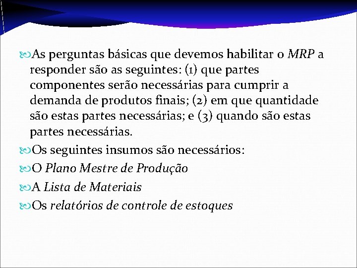  As perguntas básicas que devemos habilitar o MRP a responder são as seguintes: