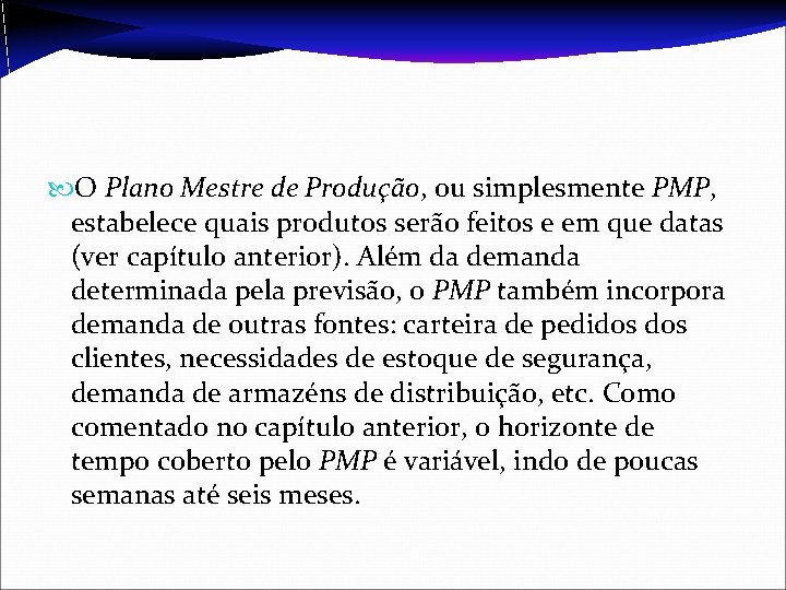  O Plano Mestre de Produção, ou simplesmente PMP, estabelece quais produtos serão feitos