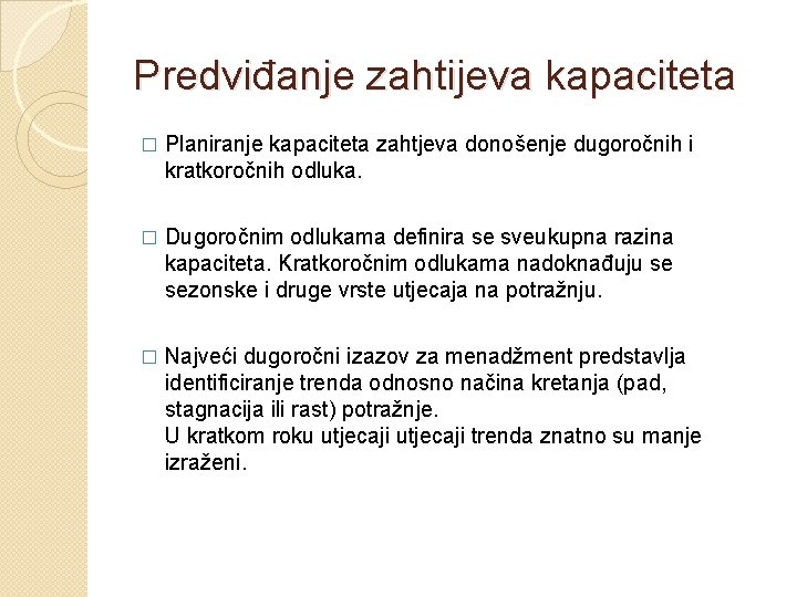 Predviđanje zahtijeva kapaciteta � Planiranje kapaciteta zahtjeva donošenje dugoročnih i kratkoročnih odluka. � Dugoročnim