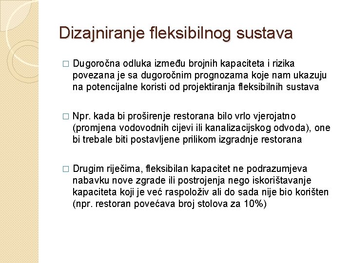 Dizajniranje fleksibilnog sustava � Dugoročna odluka između brojnih kapaciteta i rizika povezana je sa